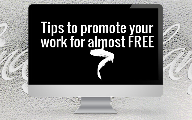 Tips to promote your work for almost FREE